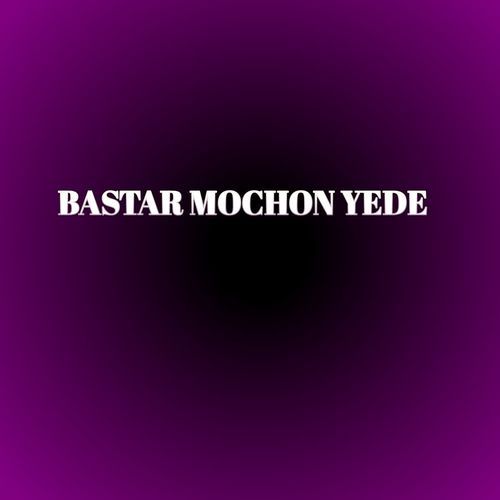 BASTAR MOCHON YEDE