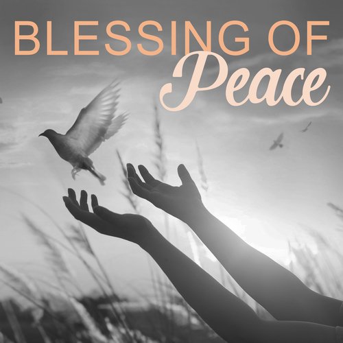 Blessing Of Peace: Music For Meditation, Inner Contemplation, Prayer, Reflection