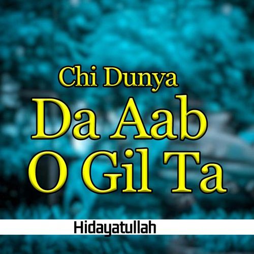 Chi Dunya Da Aab O Gil Ta