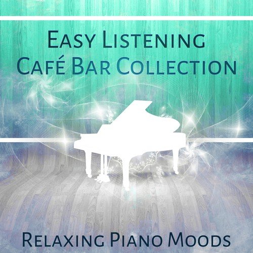 Easy Listening Café Bar Collection – Relaxing Piano Moods