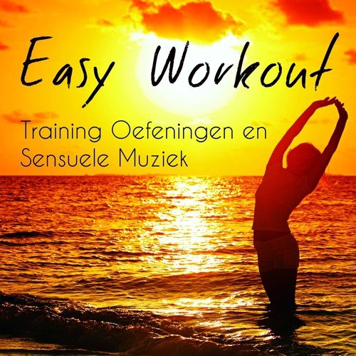 Easy Workout - Training Oefeningen en Sensuele Muziek met Lounge Chillout Electro Instrumental Klanken