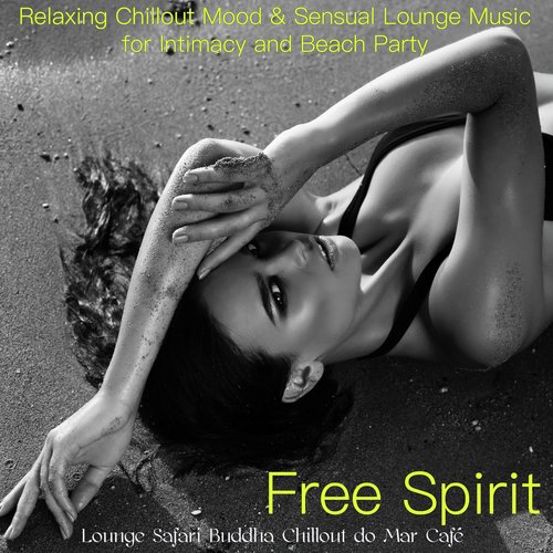 Free Spirit – Relaxing Chillout Mood & Sensual Lounge Music for Intimacy and Beach Party_poster_image