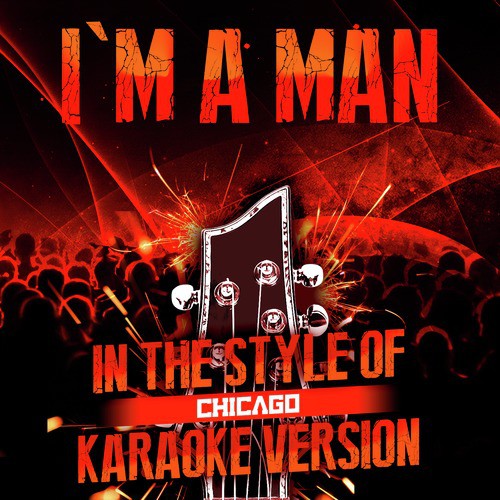 I'm a Man (In the Style of Chicago) [Karaoke Version]