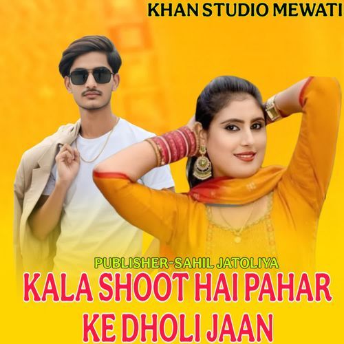 KALA SHOOT HAI PAHAR KE DHOLI JAAN