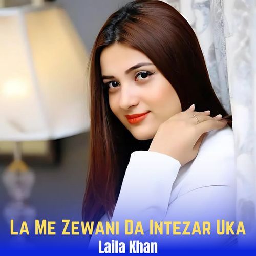 La Me Zewani Da Intezar Uka