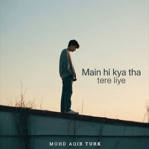 Main Hi Kya Tha Tere Liye