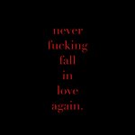 Never Fucking Fall in Love Again