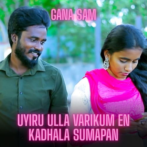 Uyiru Ulla Varikum En Kadhala Sumapan