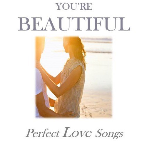 You're Beautiful: Perfect Love Songs