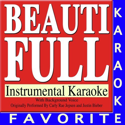 Beautiful (Originally Performed by Carly Rae Jepsen and Justin Bieber) (Instrumental Karaoke with Background Voice)