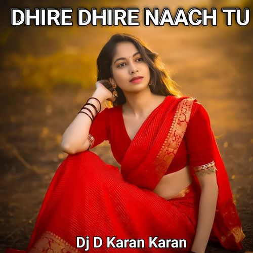 DHIRE DHIRE NAACH TU