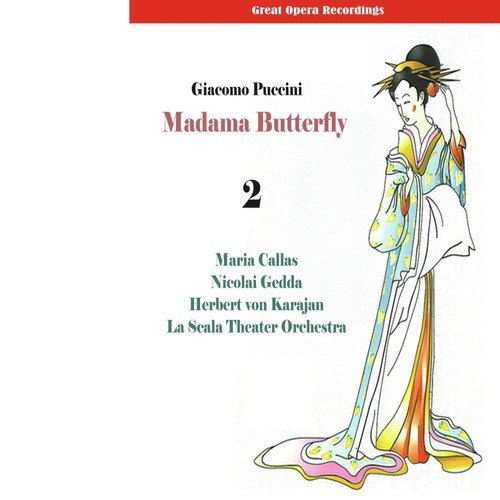 Great Opera Recordings / Giacomo Puccini: Madama Butterfly (Callas, Gedda, Karajan) [1955], Vol. 2