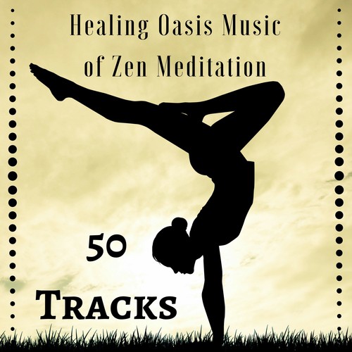 Healing Oasis Music of Zen Meditation - 50 Tracks