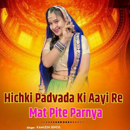 Hichki Padvada Ki Aayi Re Mat Pite Parnya