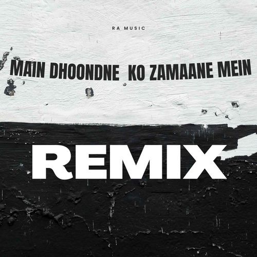 Main Dhoondne  Ko Zamaane Mein ( Remix)