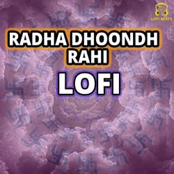Radha Dhoondh Rahi LoFi