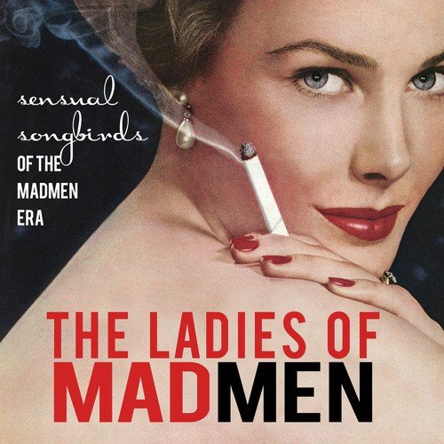 The Ladies of Mad Men - Sensual Songbirds of the Mad Men Era