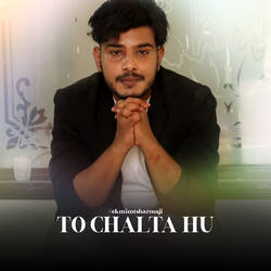 To Chalta Hu-LwI5cCVfWnU