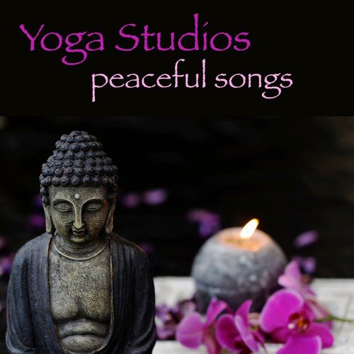Yoga Studios Peaceful Songs – Soothing and Healing Music for Yoga, Meditation, Tai Chi, Reiki, Deep Relaxation & Sleep