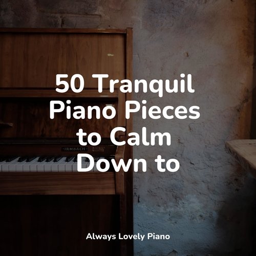 50 Tranquil Piano Pieces to Calm Down to