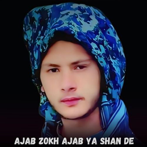 Ajab Zokh Ajab Ya Shan De
