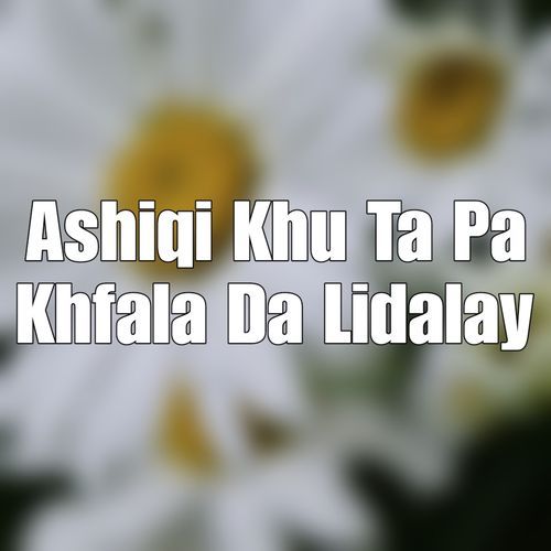 Ashiqi Khu Ta Pa Khfala Da Lidalay