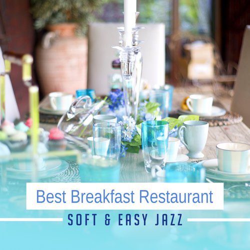 Best Breakfast Restaurant (Soft & Easy Jazz – Piano Moods, Vacation in Provence, Brunch Bar del Mar, Music, Smooth Seductive, Relax Café)