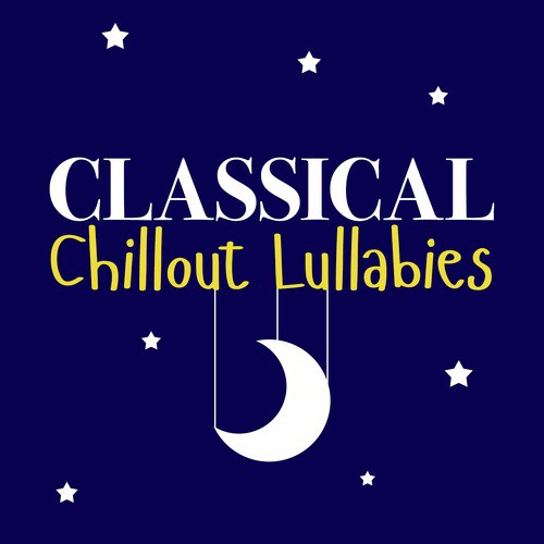 Classical Chillout Lullabies