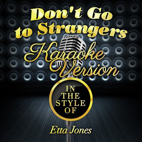 Don't Go to Strangers (In the Style of Etta Jones) [Karaoke Version]