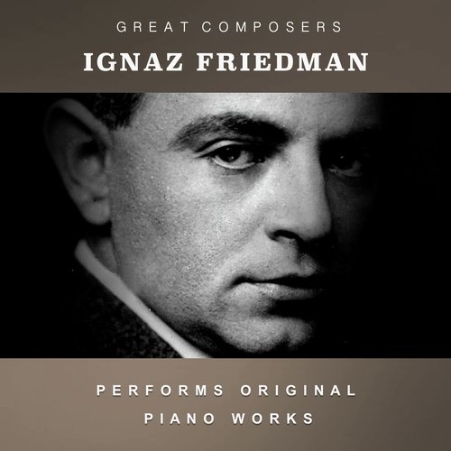 Ignaz Friedman Performs Original Piano Works