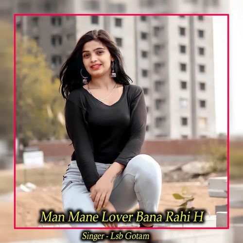 Man Mane Lover Bana Rahi H