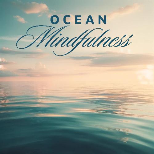 Oceanic Mindfulness: Tranquil Ocean Wave for Meditation, Sleep and Relaxation