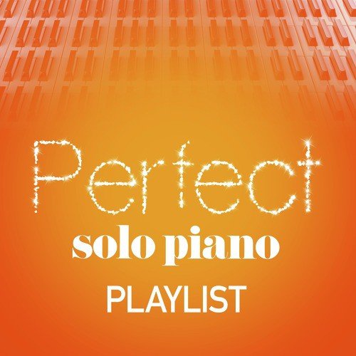 Perfect Solo Piano Playlist