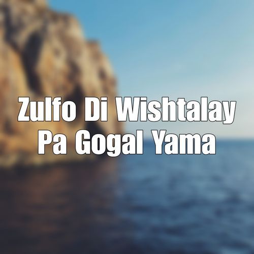 Zulfo Di Wishtalay Pa Gogal Yama