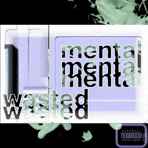 wasted mental