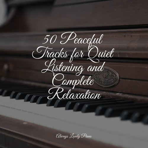 50 Peaceful Tracks for Quiet Listening and Complete Relaxation