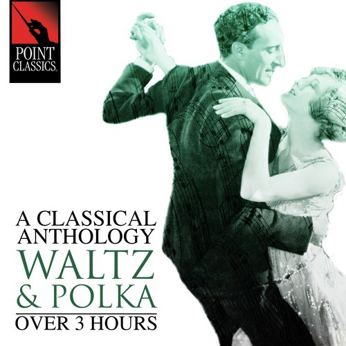 A Classical Anthology: Waltz & Polka (Over 3 Hours)