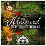 Advanced Meditation Techniques - Spiritual Music for the Soul & Consciousness, Increased Intuition, Freedom of Mind, Relaxation, Zen, Yoga