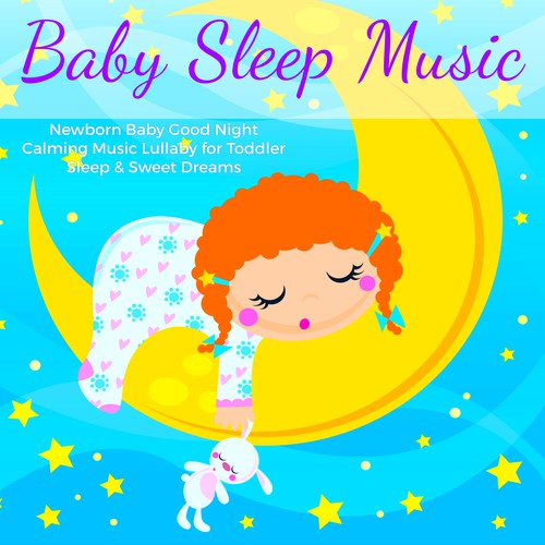 Baby Sleep Music – Newborn Baby Good Night Calming Music Lullaby for Toddler Sleep & Sweet Dreams_poster_image