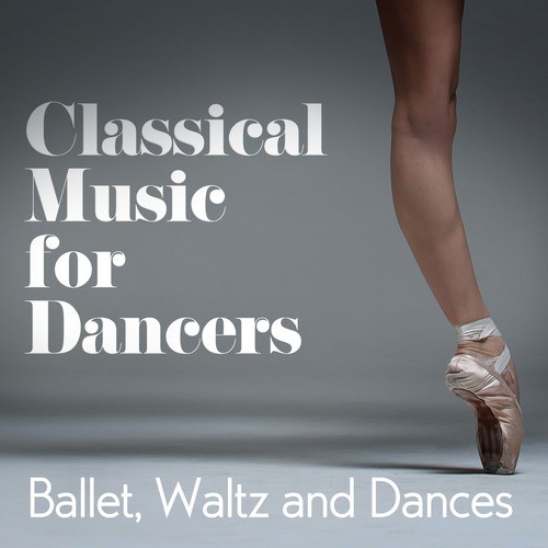 Classical Music for Dancers: Ballet, Waltz and Dances