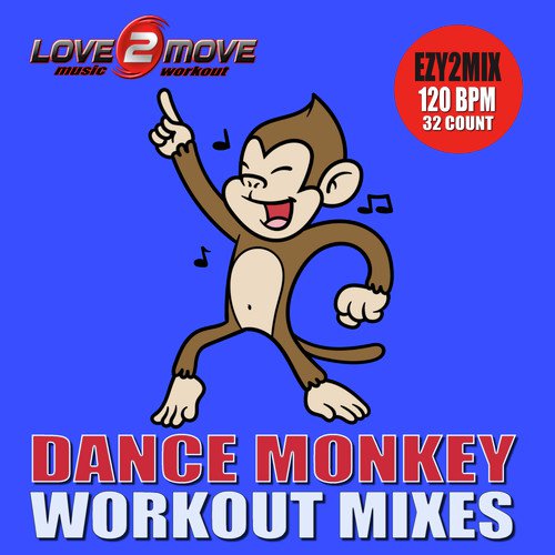 Dance Monkey (Ezy2Mix Workout Mix 120 BPM 32 Count) - Song Download from Dance  Monkey (Workout Mixes) @ JioSaavn