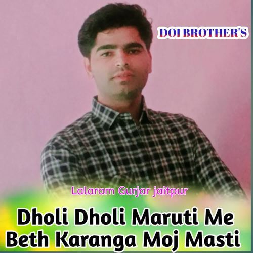 Dholi Dholi Maruti Me Beth Karanga Moj Masti