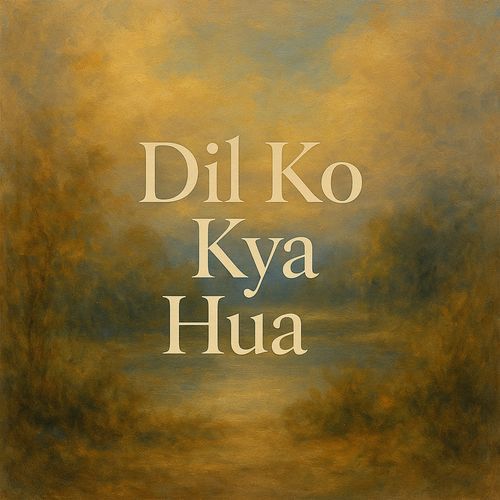 Dil Ko Kya Hua