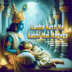 Kanha Kuch Na Kabhi Mai Maguga-KgcNXDpSbUQ