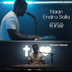 Naan Endru Solla - Journey of Worship