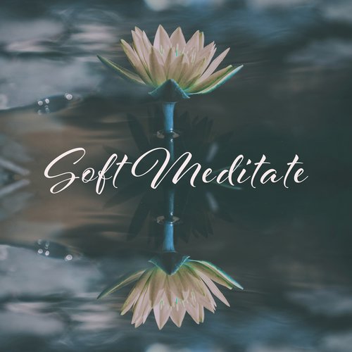 Soft Meditate – Hatha Yoga, Stress Relief, Relaxing Songs to Rest, Zen Spirit, Harmony