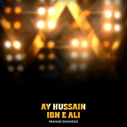 Ay Hussain Ibn e Ali