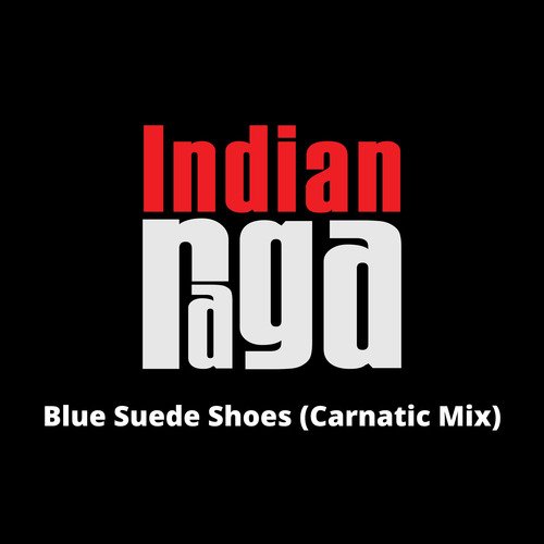 Blue Suede Shoes - Fusion Raga - Adi Tala (Indian Mix)