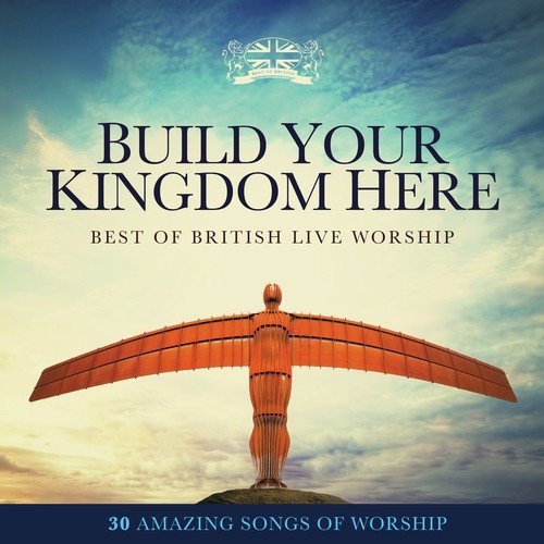 Build Your Kingdom Here: Best of British Live Worship