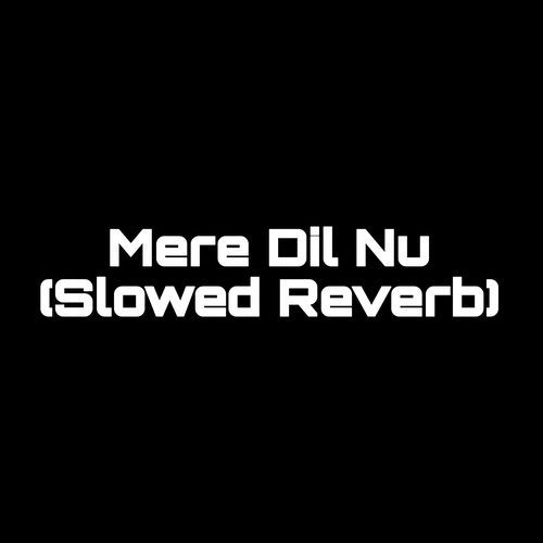 Mere Dil Nu (Slowed Reverb) (1)